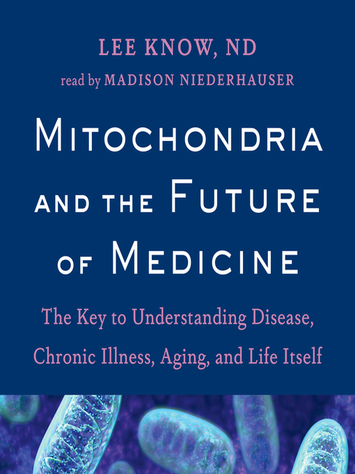 Title details for Mitochondria and the Future of Medicine by Lee Know - Available